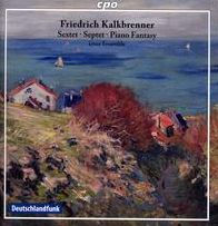 Friedrich Kalkbrenner: Sextet; Septet; Piano Fantasy