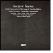 Benjamin Frankel: Violin Concerto in Memory of the Six Million; Viola Concerto; Serenata Concertante