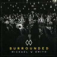 Title: Surrounded, Artist: Michael W. Smith