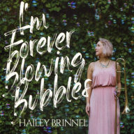 Title: I'm Forever Blowing Bubbles, Artist: Hailey Brinnel