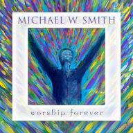 Title: Worship Forever, Artist: Michael W. Smith
