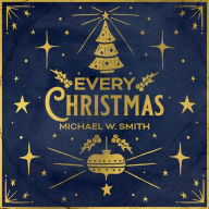 Title: Every Christmas, Artist: Michael W. Smith