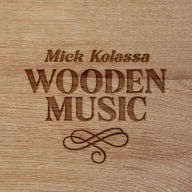 Title: Wooden Music, Artist: Mick Kolassa