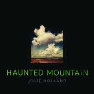 Title: Haunted Mountain, Artist: Jolie Holland