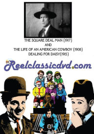 Title: The Square Deal Man/The Life of an American Cowboy/Dealing for Daisy