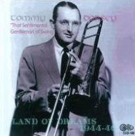 Title: Land of Dreams 1944-1946, Artist: Tommy Dorsey