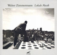 Title: Walter Zimmermann: Lokale Musik, Artist: ZIMMERMANN
