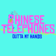 Title: Outta My Hands, Artist: Chinese Telephones