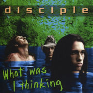 Title: What Was I Thinking, Artist: Disciple