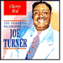 Cherry Red: The Essential Recordings Of Big Joe Turner