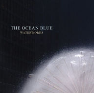 Title: Waterworks [Bonus Tracks], Artist: Ocean Blue