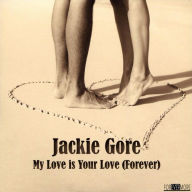 Title: My Love Is Your Love (Forever), Artist: Jackie Gore