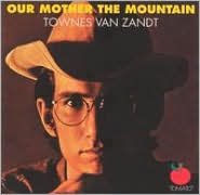 Title: Our Mother the Mountain, Artist: Townes Van Zandt