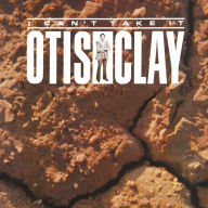 Title: I Can't Take It, Artist: Otis Clay