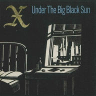 Title: Under the Big Black Sun, Artist: X