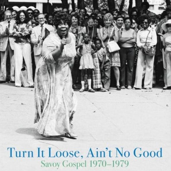 Turn It Loose, Ain't No Good: Savoy Gospel 1970-1979