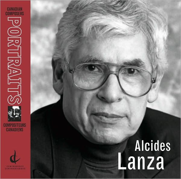 Canadian Composer Portrait: Alcides Lanza