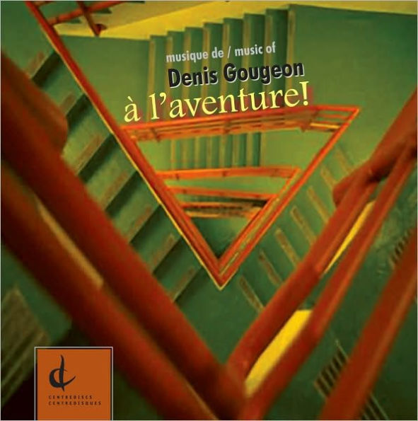 A L'Aventure: Musique Of Denis Gougeon