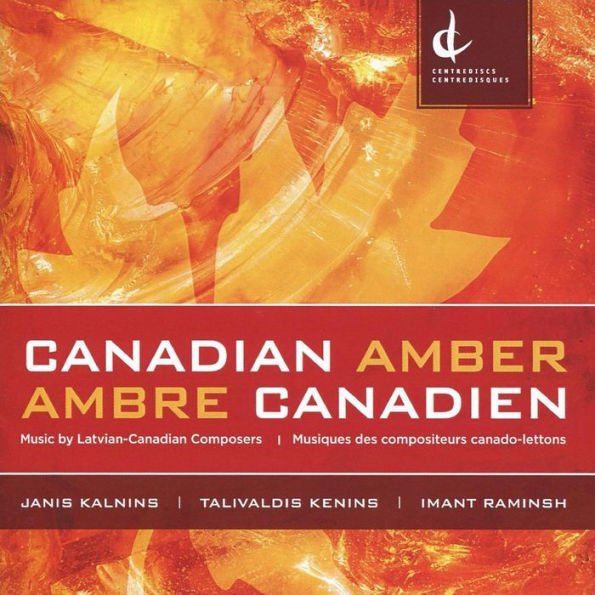 Canadian Amber / Ambre Canadien: Music by Latvian-Canadian Composers