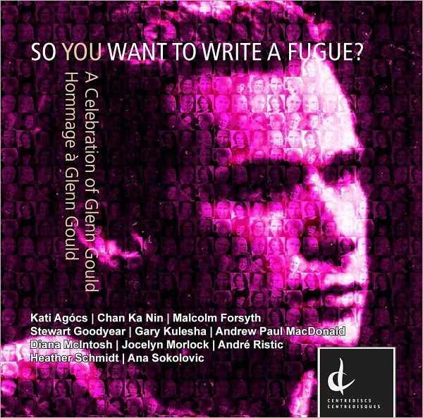 So You Want to Write a Fugue: A Celebration of Glenn Gould