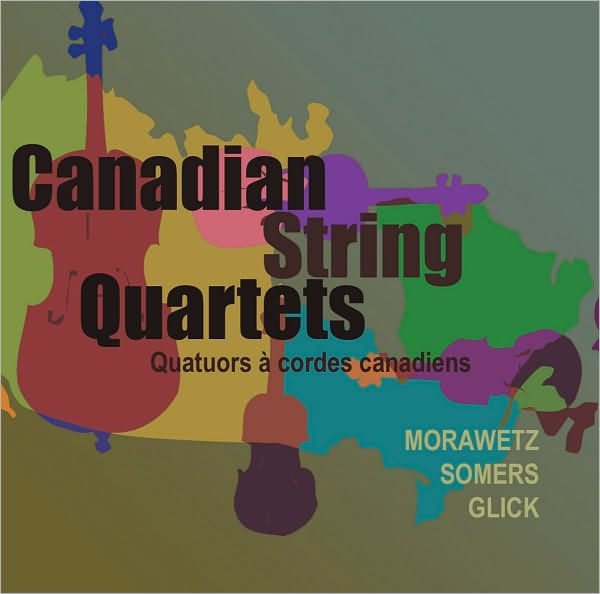 Canadian String Quartets: Morawetz, Somers, Glick
