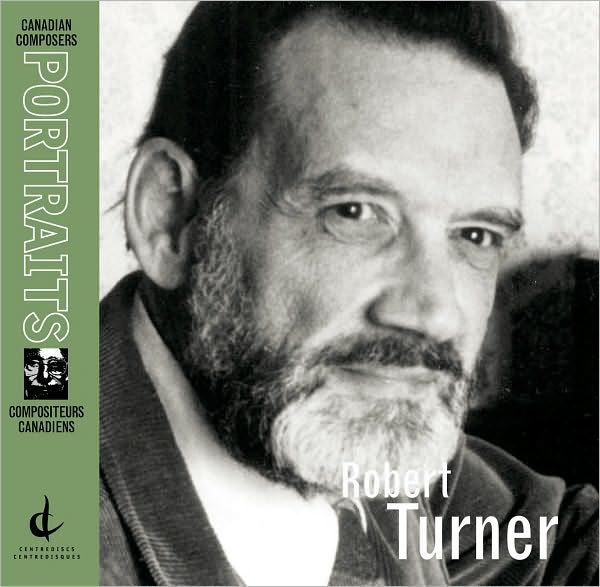 Canadian Composers Portrait: Robert Turner