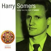 Harry Somers: Songs from the Heart of Somers