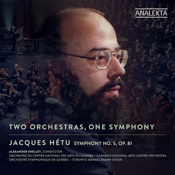 Two Orchestras, One Symphony: Jacques Hétu Symphony No. 5, Op. 81