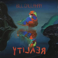 Title: YTILAER [REALITY], Artist: Bill Callahan