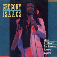 Title: All I Have Is Love, Love, Love, Artist: Gregory Isaacs