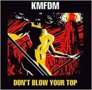 Title: Don't Blow Your Top, Artist: KMFDM