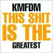 Title: Greatest Shit, Artist: KMFDM