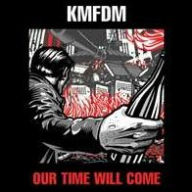 Title: Our Time Will Come, Artist: Kmfdm