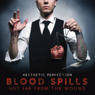 Title: Blood Spills Not Far from the Wound, Artist: Aesthetic Perfection