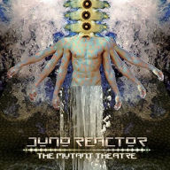 Title: The Mutant Theatre, Artist: Juno Reactor