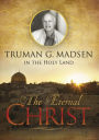 The Eternal Christ: Truman G. Madsen in the Holy Land