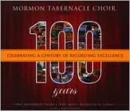 Title: 100 Years: Celebrating a Century of Recording Excellence, Artist: Mormon Tabernacle Choir