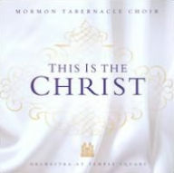 Title: This Is the Christ, Artist: Mormon Tabernacle Choir