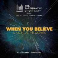 Title: When You Believe: A Night at the Movies, Artist: The Tabernacle Choir at Temple Square