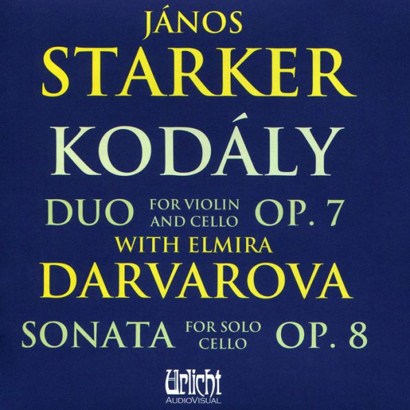 Kodály: Duo for Violin and Cello, Op. 7; Sonata for Solo Cello, Op. 8