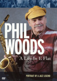 Title: Phil Woods: A Life In E Flat