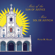 Title: Peter M. Kolar: Mass of the Sun of Justice (Misa Sol de Justicia), Artist: Peter M. Kolar