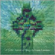 Title: Ancient Ways Future Days: A Celtic Season of Songs, Artist: Liam Lawton