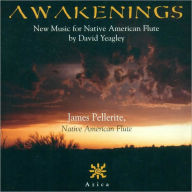 Title: Awakenings: New Music for Native American Flute by David Yeagley, Artist: James Pellerite