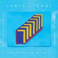 Title: Where You Are Going To, Artist: Robin Trower