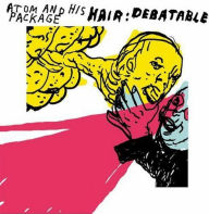 Title: Hair: Debatable, Artist: Atom and His Package