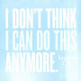 I Don't Think I Can Do This Anymore [LP]