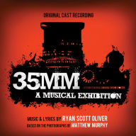 Title: 35mm: A Musical Exhibition [Original Cast Recording], Artist: Ryan Scott Oliver