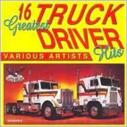 Title: 16 Greatest Truck Driver Hits, Artist: 