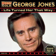 Title: Life Turned Her That Way, Artist: George Jones